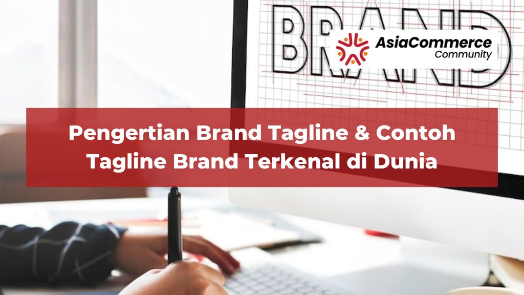 Pengertian Brand Tagline & Contoh Tagline Brand Terkenal di Dunia